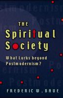 The spiritual society : what lurks beyond postmodernism? /