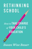 Rethinking school : how to take charge of your child's education /