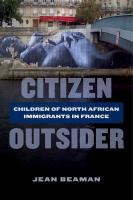 Citizen outsider : children of North African immigrants in France /