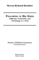 Following in His steps : suffering, community, and christology in 1 Peter /