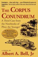 The corpus conundrum : a third case from the notebooks of Pliny the Younger : a novel /