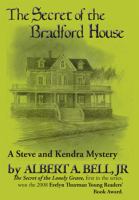 The secret of the Bradford house : a Steve and Kendra mystery /