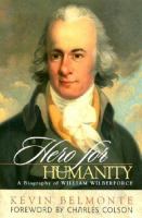 Hero for humanity : a biography of William Wilberforce /