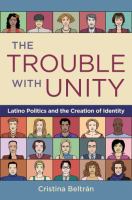 The trouble with unity : Latino politics and the creation of identity /