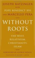 Without roots : the West, relativism, Christianity, Islam /