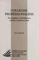 Collegial professionalism : the academy, individualism, and the common good /