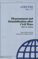 Disarmament and demobilisation after civil wars : arms, soldiers and the termination of armed conflicts /