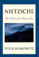 Nietzsche : the ethics of an immoralist /