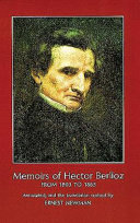 Memoirs of Hector Berlioz, from 1803 to 1865, comprising his travels in Germany, Italy, Russia, and England.
