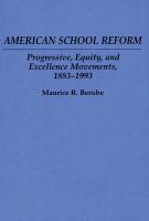 American school reform : progressive, equity, and excellence movements, 1883-1993 /