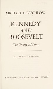 Kennedy and Roosevelt : the uneasy alliance /