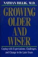 Growing older and wiser : coping with expectations, challenges, and change in the later years /