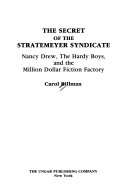The secret of the Stratemeyer Syndicate : Nancy Drew, the Hardy Boys, and the million dollar fiction factory /