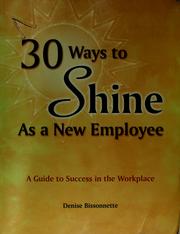 30 ways to shine as a new employee : a guide to success in the workplace /