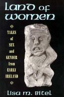 Land of women : tales of sex and gender from early Ireland /