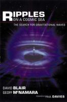 Ripples on a cosmic sea : the search for gravitational waves /
