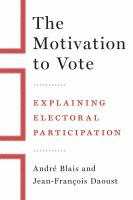 The motivation to vote : explaining electoral participation /