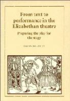 From text to performance in the Elizabethan theatre : preparing the play for the stage /