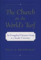 The church on the world's turf : an evangelical Christian group at a secular university /