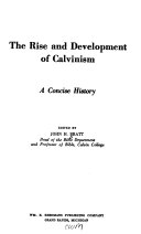 The rise and development of Calvinism; a concise history.