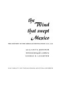The wind that swept Mexico; the history of the Mexican revolution, 1910-1942.