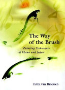 The way of the brush; painting techniques of China and Japan.