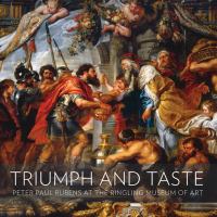 Triumph & taste : Peter Paul Rubens at the Ringling Museum of Art /