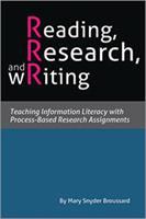 Reading, Research, and Writing : Teaching Information Literacy with Process-Based Research Assignments /