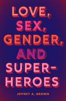 Love, sex, gender, and superheroes /