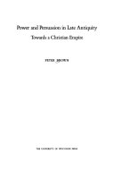 Power and persuasion in late antiquity : towards a Christian empire /