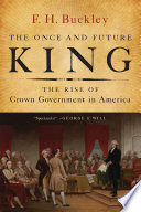 The once and future king : the rise of crown government in America /