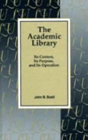 The academic library : its context, its purpose, and its operation /