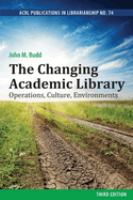 The changing academic library : operations, culture, environments /