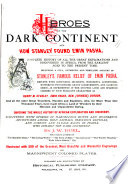 Heroes of the dark continent, and how Stanley found Emin Pasha. A complete history of all the great explorations and discoveries in Africa, from the earliest ages to the present time, including a full, authentic and thrilling account of Stanley's famous relief of Emin Pasha ...
