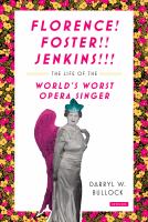 Florence! Foster!! Jenkins!!! : the life of the world's worst opera singer /