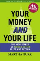 Your money and your life : the high stakes for women voters in '08 and beyond /