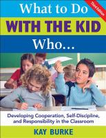 What to do with the kid who... : developing cooperation, self-discipline, and responsibility in the classroom /