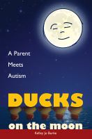 Ducks on the moon : a parent meets autism /