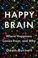 Happy brain : where happiness comes from, and why /