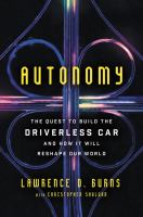 Autonomy : the quest to build the driverless car-- and how it will reshape our world /