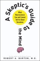 A skeptic's guide to the mind : what neuroscience can and cannot tell us about ourselves /