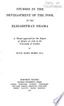 Studies in the development of the fool in the Elizabethan drama.