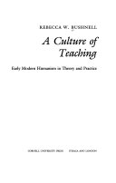 A culture of teaching : early modern humanism in theory and practice /