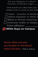 White guys on campus : racism, white immunity, and the myth of "post-racial" higher education /