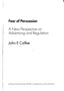 Fear of persuasion : a new perspective on advertising and regulation /