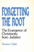 Forgetting the root : the emergence of Christianity from Judaism /