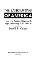 The bankrupting of America : how the federal budget is impoverishing the nation /