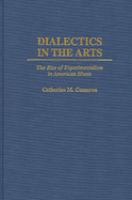 Dialectics in the arts : the rise of experimentalism in American music /