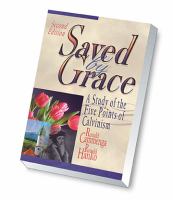 Saved by grace : a study of the five points of Calvinism /