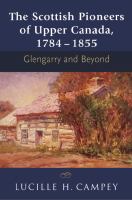 The Scottish pioneers of Upper Canada, 1784-1855 : Glengarry and beyond /